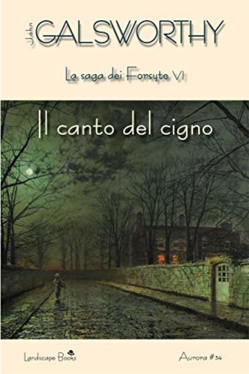 Il canto del cigno: La saga dei Forsyte VI (Aurora Vol. 34)