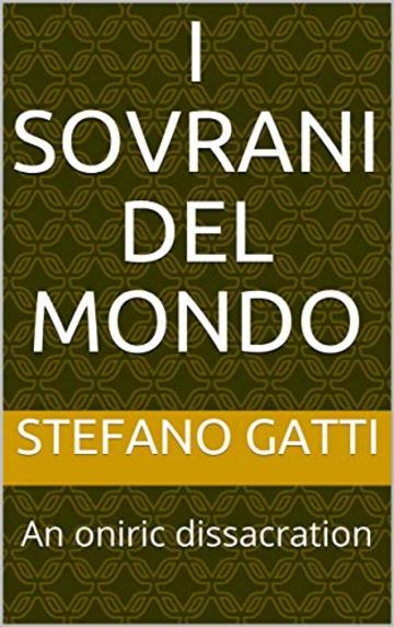 I sovrani del mondo: An oniric dissacration