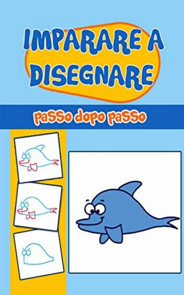 Disegno per bambini: Imparare a disegnare passo dopo passo