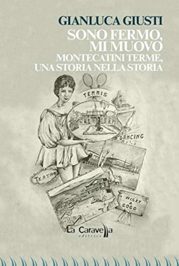 Sono fermo,mi muovo. Montecatini Terme, una storia nella storia