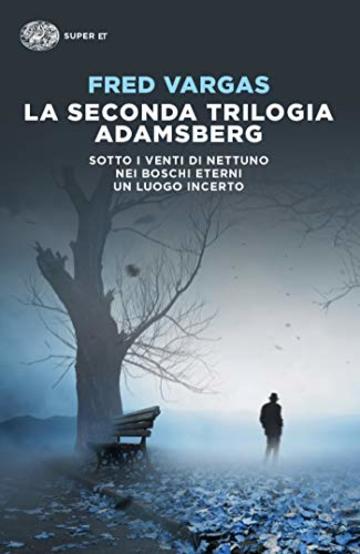 La seconda trilogia Adamsberg: Sotto i venti di Nettuno. Nei boschi eterni. Un luogo incerto (Super ET)