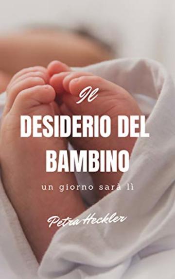 Il desiderio del bambino - un giorno sarà lì