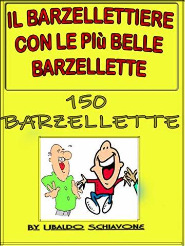 Il barzellettiere  con le più belle barzellette: 150 barzellette e battute