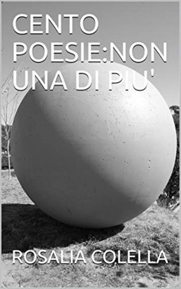 CENTO POESIE:NON UNA DI PIU'