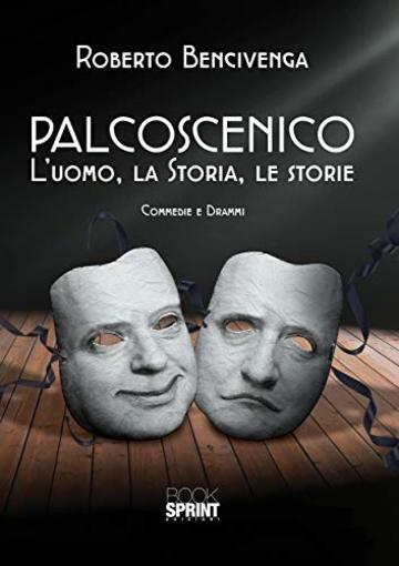 Palcoscenico. L'uomo, la storia, le storie