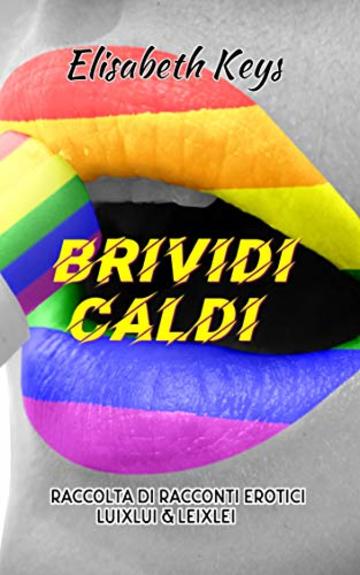 Brividi Caldi: Raccolta di racconti erotici LuixLui & LeixLei