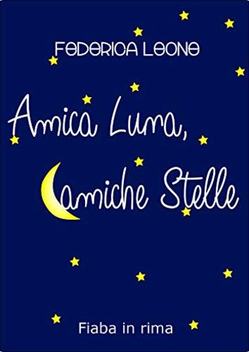 Amica Luna, amiche Stelle (Una fiaba in rima)