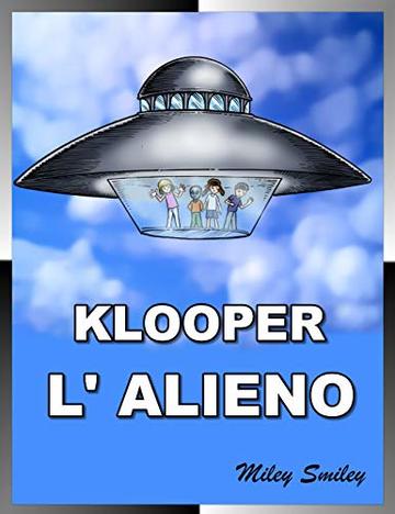 Klooper, L’Alieno, L’Alieno Che Mangiava i Golopassiks Children's book in Italian Libri per Bambini