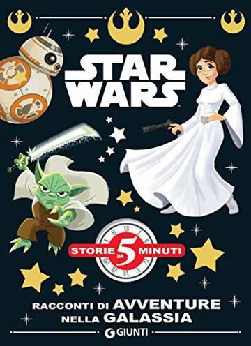 Star Wars. Racconti di avventure nella galassia (Storie da 5 minuti Vol. 7)