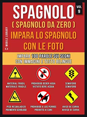 Spagnolo ( Spagnolo da zero ) Impara lo spagnolo con le foto (Vol 9): Impara 100 parole sui Segni con immagini e testo bilingue (Foreign Language Learning Guides)