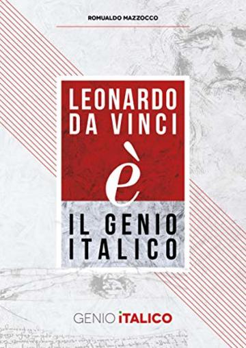 Leonardo Da Vinci (é) il Genio Italico - LDV500: Vita, opere e invenzioni del più grande Genio di tutti i tempi