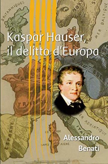 Kaspar Hauser, il delitto d'Europa