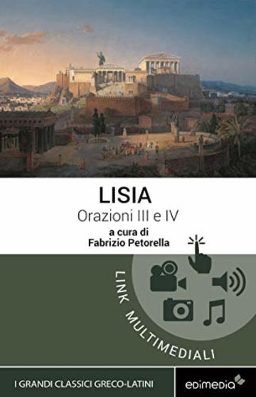 Orazioni III e IV (testo greco a fronte): Con note linguistiche, sintattiche, storiche ed elenco completo dei paradigmi dei verbi (I Grandi Classici Greco-Latini Vol. 4)