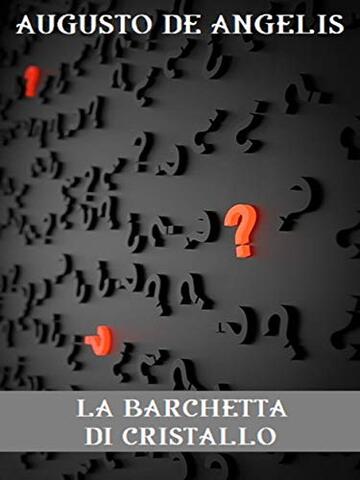 La barchetta di cristallo (GRANDI OPERE DI CRIMINALITÀ E MISTERO Vol. 10)