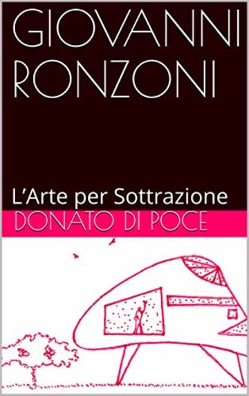 GIOVANNI RONZONI: L’Arte per Sottrazione