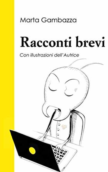 Racconti brevi: Con illustrazioni dell’Autrice