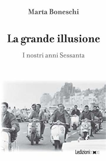 La grande illusione: I nostri anni Sessanta