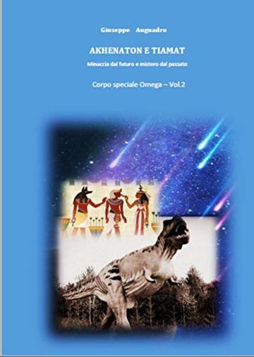 AKHENATON e TIAMAT : minaccia dal futuro e mistero dal passato.