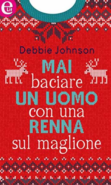 Mai baciare un uomo con una renna sul maglione (eLit)