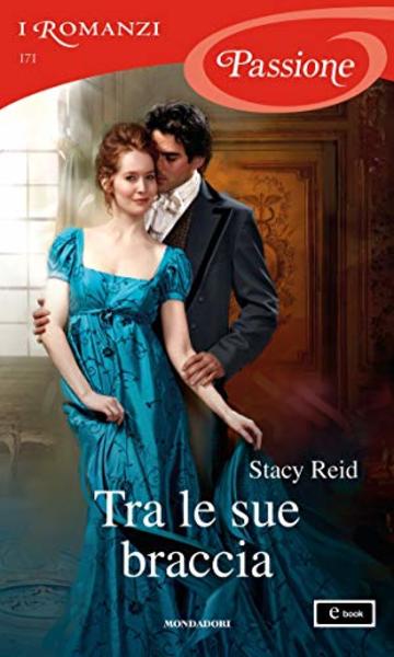 Tra le sue braccia (I Romanzi Passione) (Serie Wedded by Scandal Vol. 2)