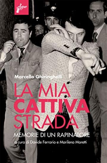 La mia cattiva strada: Memorie di un rapinatore