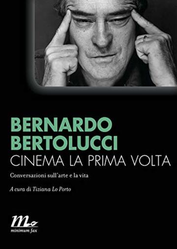 Cinema la prima volta: Conversazioni sull'arte e la vita (Minimum Fax cinema)