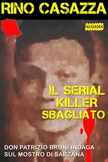 Il serial killer sbagliato: Don Patrizio Bruni indaga sul Mostro di Sarzana