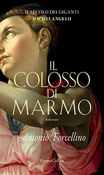 Il colosso di marmo: L'ardore di Michelangelo (Il secolo dei giganti Vol. 2)