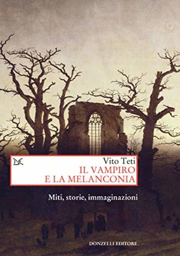 Il vampiro e la melanconia: Miti, storie, immaginazioni