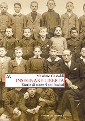 Insegnare libertà: Storie di maestri antifascisti