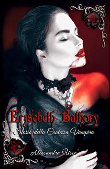 Erzsèbeth Bathory Storia della Contessa Vampira