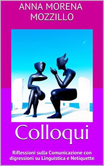 Colloqui: Riflessioni sulla Comunicazione con digressioni su Linguistica e Netiquette