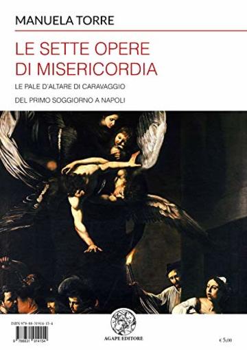 Le Sette opere di Misericordia: Le pale d'altare di Caravaggio del primo soggiorno a Napoli (2) (Alma Mater)