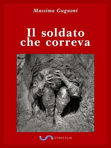 Il soldato che correva: Il diario di Edoardo G.