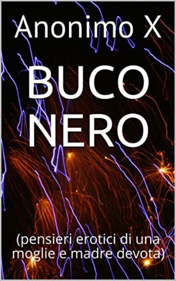 Buco Nero: (pensieri erotici di una moglie e madre devota)