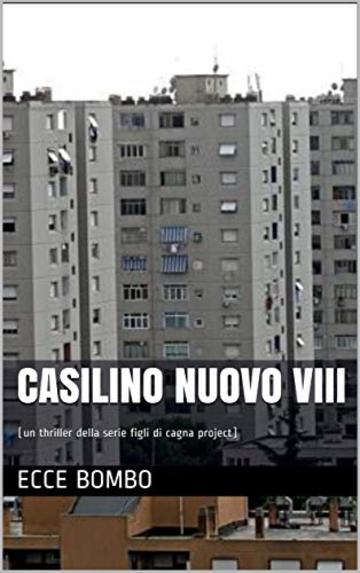 CASILINO NUOVO VIII: (un thriller della serie figli di cagna project)