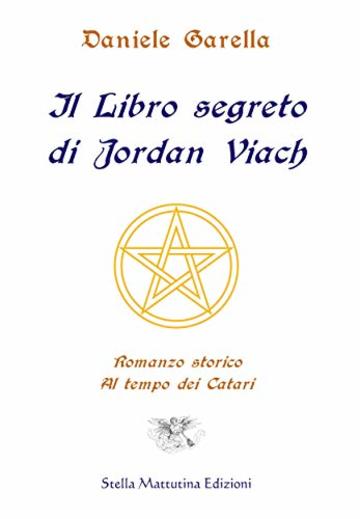 Il Libro segreto di Jordan Viach: Romanzo storico ai tempi dei Catari