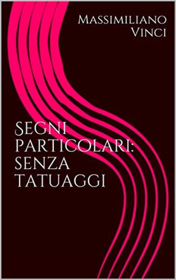 Segni particolari : senza tatuaggi