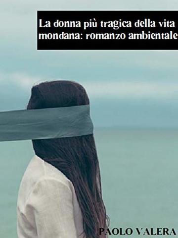 La donna più tragica della vita mondana: romanzo ambientale