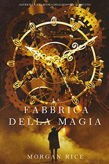 La Fabbrica della Magia (Oliver Blue e la Scuola degli Indovini—Libro Uno)