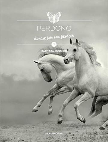 PERDONO: donare per non perdere - Brevi Spunti Illustrati sui Valori (Collana dei Valori Vol. 2)