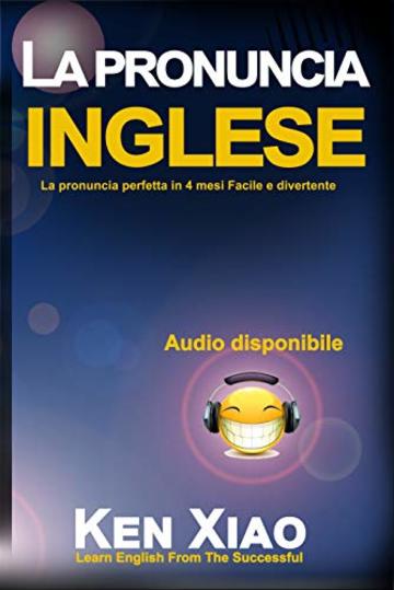 La pronuncia inglese: La pronuncia perfetta in 4 mesi Facile e divertente