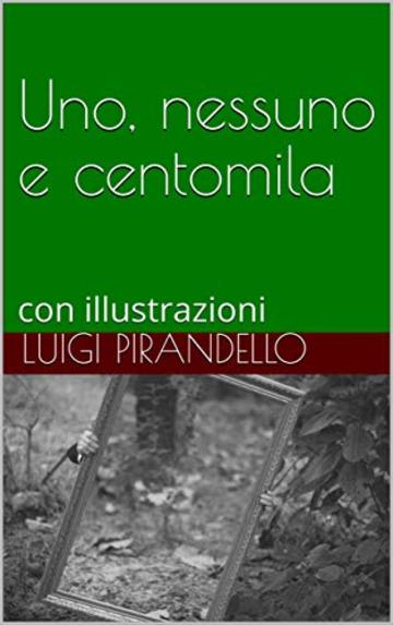 Uno, nessuno e centomila: con illustrazioni (I libri delle vacanze Vol. 8)