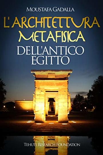 L’architettura metafisica dell’Antico Egitto