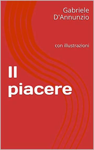 Il piacere: con illustrazioni (I libri delle vacanze Vol. 9)