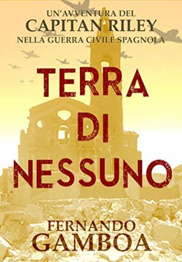 TERRA DI NESSUNO: Un'avventura nella guerra civile spagnola. (LE AVVENTURE DI CAPITAN RILEY)