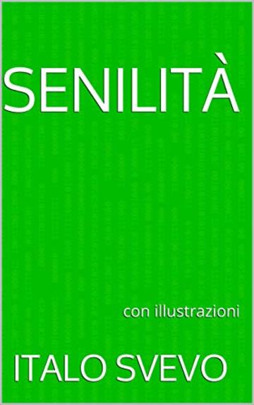 Senilità: con illustrazioni (I libri delle vacanze Vol. 10)