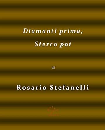 Diamanti prima, sterco poi