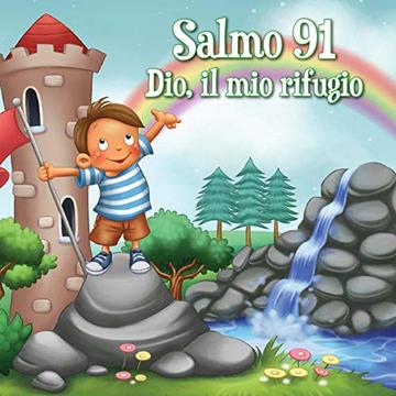 Dio, il mio rifugio: Salmo 91 (Leggiamo La Bibbia Vol. 7)