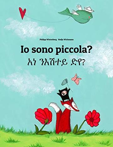 Io sono piccola? አነ ንእሽተይ ድየ?: Libro illustrato per bambini: italiano-tigrino (Edizione bilingue)